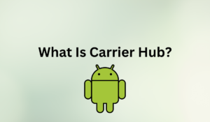 Do I Need Carrier Hub On My Android Phone